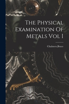 Paperback The Physical Examination Of Metals Vol I Book