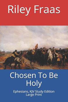 Paperback Chosen To Be Holy: Ephesians, KJV Study Edition, Large Print [Large Print] Book