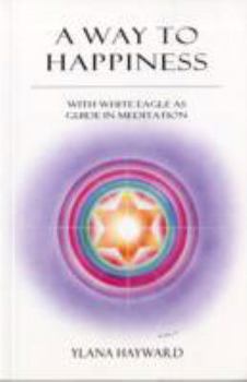 Paperback A Way to Happiness: With White Eagle as Guide in Meditation Book