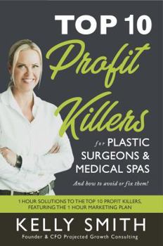 Paperback Top 10 Profit Killers for Plastic Surgeons and Medical Spas: And How to Avoid or Fix Them! Book