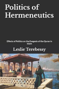 Paperback Politics of Hermeneutics: Effects of Politics on the Exegesis of the Quran in Islam Book