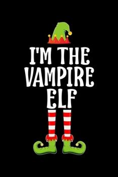 I'm the Vampire Elf: Blank Lined Family Matching Christmas Diary Best Christmas gift Notebook And Journal 6x9 Inch 120 Pages White Paper