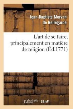 Paperback L'Art de Se Taire, Principalement En Matière de Religion (Éd.1771) [French] Book