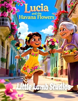 Lucia and the Havana Flowers: A Heartwarming Story of Gratitude for Children Ages 3–10 | Psalm 107:1 | Cuba Edition