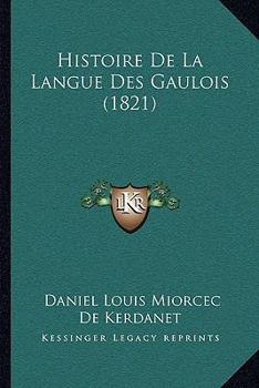 Paperback Histoire De La Langue Des Gaulois (1821) [French] Book