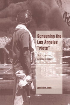 Screening the Los Angeles 'Riots': Race, Seeing, and Resistance (Cambridge Cultural Social Studies) - Book  of the Cambridge Cultural Social Studies