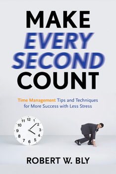 Paperback Make Every Second Count: Time Management Tips and Techniques for More Success with Less Stress Book