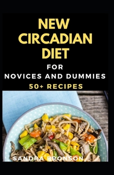 Paperback New Circadian Diet For Novices And Dummies: 50+ Recipes Book