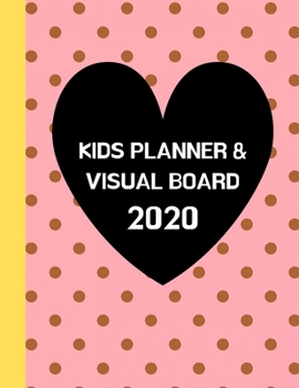 Kids Planner & Visual Board 2020: Daily To-Do List & Monthly Dream/Vision Board & Great School Gift For Young Students, Homeschooled Children, Age 6 Above