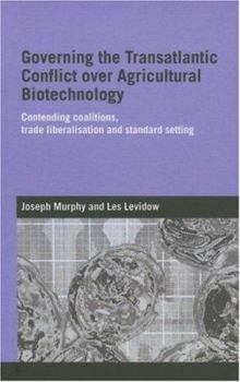 Hardcover Governing the Transatlantic Conflict over Agricultural Biotechnology: Contending Coalitions, Trade Liberalisation and Standard Setting Book