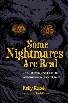Hardcover Some Nightmares Are Real: The Haunting Truth Behind Alabama's Supernatural Tales Book