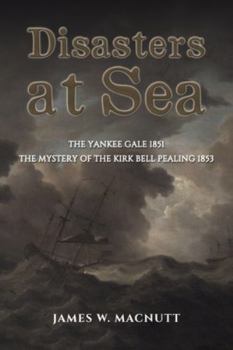 Disasters at Sea: The Yankee Gale 1851: The Mystery of the Kirk Bell Pealing 1853