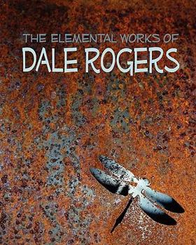 Paperback The Elemental Works of Dale Rogers Book