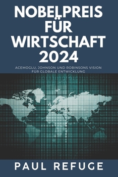 Paperback Nobelpreis für Wirtschaft 2024: Acemoglu, Johnson und Robinsons Vision für globale Entwicklung [German] Book