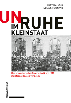 Unruhe Im Kleinstaat: Der Schweizer Generalstreik Von 1918 Im Internationalen Vergleich