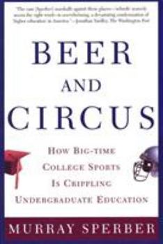 Paperback Beer and Circus: How Big-Time College Sports is Crippling Undergraduate Education Book