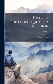 Hardcover Histoire Philosophique De La Religion [French] Book