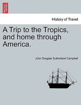 Paperback A Trip to the Tropics, and Home Through America. Book