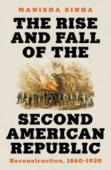Hardcover The Rise and Fall of the Second American Republic: Reconstruction, 1860-1920 Book