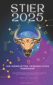 Ihr Komplettes Persönliches Horoskop Für Den Stier 2025: Monatliche astrologische Vorhersagen für jedes Sternzeichen der Astrologie – Liebe, Romantik, ... (2025 Kosmischer Navigator) (German Edition)