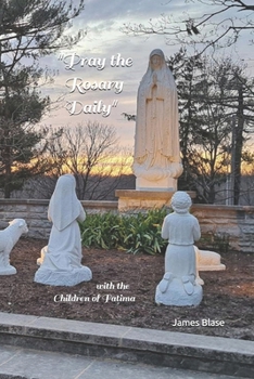 "Pray the Rosary Daily": with the Children of Fatima