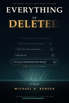 Everything We Deleted: If Nothing You Deleted Was Ever Gone