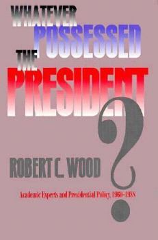 Paperback Whatever Possessed the President?: Academic Experts and Presidential Policy, 1960-1988 Book