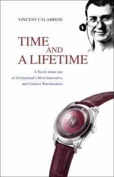 Paperback Time and a Lifetime: A Novel about One of Switzerland's Most Innovative and Creative Watchmakers Book