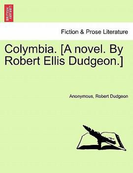 Paperback Colymbia. [A Novel. by Robert Ellis Dudgeon.] Book