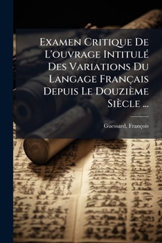 Paperback Examen Critique De L'ouvrage Intitulé Des Variations Du Langage Français Depuis Le Douzième Siècle ... [French] Book
