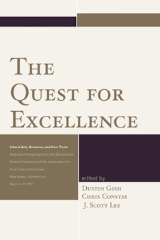 Paperback The Quest for Excellence: Liberal Arts, Sciences, and Core Texts. Selected Proceedings from the Seventeenth Annual Conference of the Association for C Book