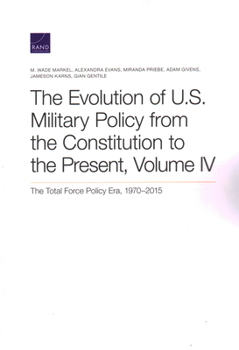 Paperback The Evolution of U.S. Military Policy from the Constitution to the Present: The Total Force Policy Era, 1970-2015, Volume 4 Book