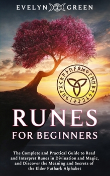 Paperback Runes for Beginners: The Complete and Practical Guide to Read and Interpret Runes in Divination and Magic, and Discover the Meaning and Sec Book