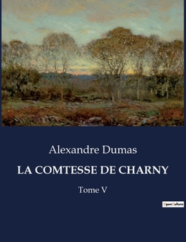 La Comtesse de Charny (Tome V) : Les M?moires d'un M?decin - Book  of the La comtesse de Charny