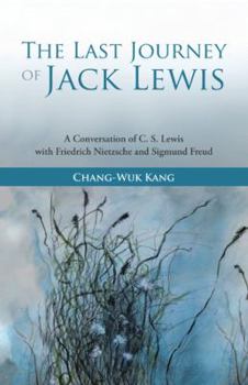 Paperback The Last Journey of Jack Lewis: A Conversation of C. S. Lewis with Friedrich Nietzsche and Sigmund Freud Book