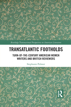 Paperback Transatlantic Footholds: Turn-Of-The-Century American Women Writers and British Reviewers Book