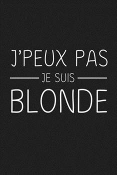 Paperback J'peux Je Suis Blonde: Cadeau Rigolo Pas Cher [French] Book
