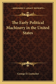 Paperback The Early Political Machinery in the United States Book