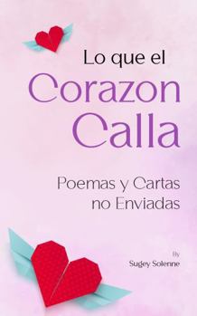 Paperback Lo que el Corazon Calla: Poemas y Cartas no Enviadas (Spanish Edition) [Spanish] Book