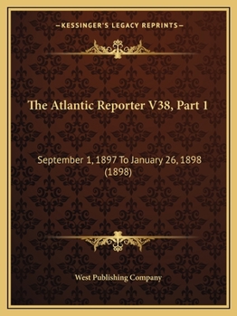 Paperback The Atlantic Reporter V38, Part 1: September 1, 1897 To January 26, 1898 (1898) Book