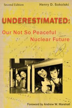 Paperback Underestimated Second Edition: Our Not So Peaceful Nuclear Future Book