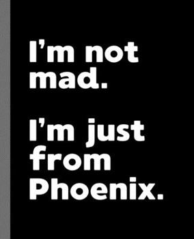 Paperback I'm not mad. I'm just from Phoenix.: A Fun Composition Book for a Native Phoenix, AZ Resident and Sports Fan Book