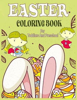 Paperback Easter Coloring Book For Toddlers And Preschool: 50 Fun Easter Themes with Cute Bunnies, Eggs, Chicks, Baskets and More/Coloring Book For Toddlers And Book