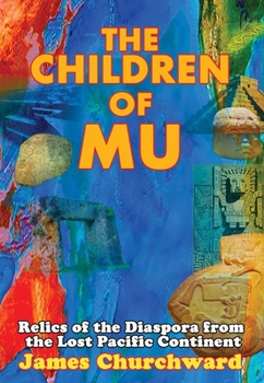 Paperback The Children of Mu: Relics of the Diaspora from the Lost Pacific Continent Book