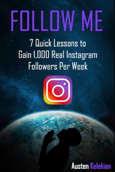 Paperback Follow Me: 7 Quick Lessons to Gain 1,000 Real Instagram Followers Per Week Book