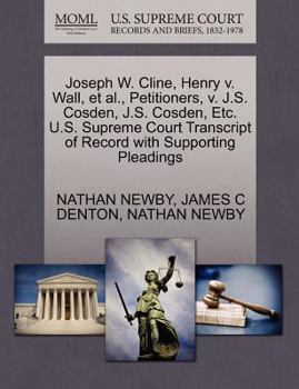 Paperback Joseph W. Cline, Henry V. Wall, et al., Petitioners, V. J.S. Cosden, J.S. Cosden, Etc. U.S. Supreme Court Transcript of Record with Supporting Pleadin Book