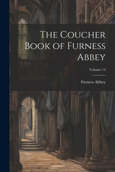 Paperback The Coucher Book of Furness Abbey; Volume 14 Book