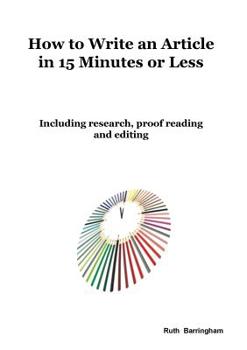 Paperback How To Write An Article In 15 Minutes Or Less: Including Research, Proof Reading And Editing Book