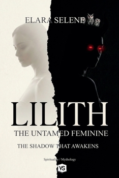 Paperback Lilith: The Untamed Feminine: The Shadow that Awakens Book