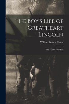 Paperback The Boy's Life of Greatheart Lincoln: the Martyr President Book